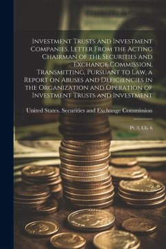 Investment Trusts and Investment Companies. Letter From the Acting Chairman of the Securities and Exchange Commission, Transmitting, Pursuant to law,