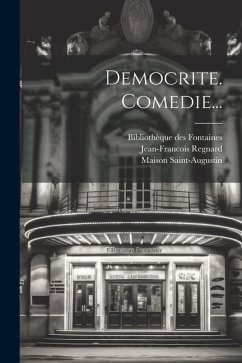 Democrite. Comedie... - Fontaines, Bibliothèque Des; Regnard, Jean-Francois; Ribou