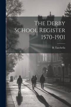 The Derby School Register 1570-1901 - Tacchella, B.