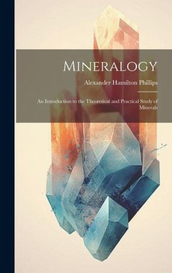 Mineralogy: An Introduction to the Theoretical and Practical Study of Minerals - Phillips, Alexander Hamilton