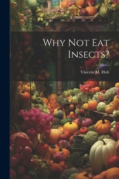 Why Not Eat Insects? - Holt, Vincent M.