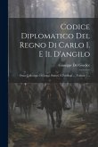 Codice Diplomatico Del Regno Di Carlo I. E Ii. D'angilo: Ossia Collezione Di Leggi, Statuti, E Privilegi ..., Volume 1...