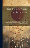 The Philosophy of Religion: A Critical and Speculative Treatise of Man's Religious Experience and Development in the Light of Modern Science and R