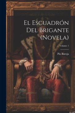 El escuadrón del brigante (novela); Volume 1 - Baroja, Pío