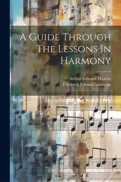 A Guide Through The Lessons In Harmony - Heacox, Arthur Edward