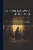 Why She Became A Spiritualist: Twelve Lectures Delivered Before The Minneapolis Association Of Spiritualists