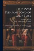 The Most Pleasant Song Of Lady Bessy: And How She Married King Henry The Seventh, Of The House Of Lancaster