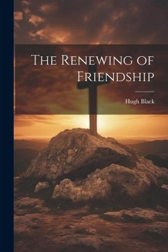 The Renewing of Friendship - Black, Hugh