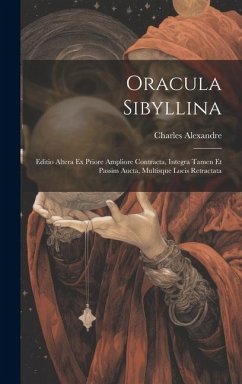 Oracula Sibyllina: Editio Altera Ex Priore Ampliore Contracta, Integra Tamen Et Passim Aucta, Multisque Locis Retractata - Alexandre, Charles