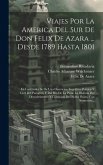 Viajes Por La America Del Sur De Don Felix De Azara ... Desde 1789 Hasta 1801: En Los Cuales Se Da Una Descricion Eográfica, Política Y Civil Del Para