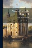 Rockingham Castle: Its Antiquity And History, Drawn From The National Records