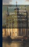 Annals of the General Assembly of the Church of Scotland: From the Origin of the Relief in 1752 to the Rejection of the Overture on Schism in 1766; Wi