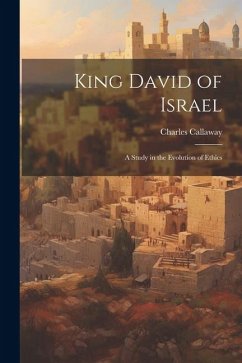 King David of Israel: A Study in the Evolution of Ethics - Callaway, Charles