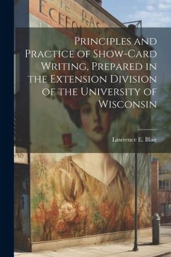 Principles and Practice of Show-Card Writing, Prepared in the Extension Division of the University of Wisconsin - Blair, Lawrence E.