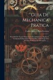 Guia De Mechanica Pratica: Precedida De Noções Elementares De Arithmetica, Algebra E Geometria Indispensavel Para Facilitar A Resolução Dos Diver