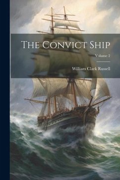 The Convict Ship; Volume 2 - Russell, William Clark