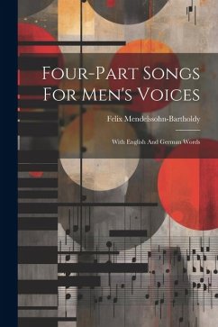 Four-part Songs For Men's Voices: With English And German Words - Mendelssohn-Bartholdy, Felix