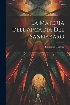 La materia dell'Arcadia del Sannazaro - Torraca, Francesco