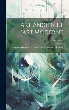 L'art Ancien Et L'art Moderne: Nouveaux Mélanges De Critique Et De Littérature Musicales - Scudo, Paul