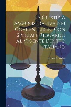 La Giustizia Amministrativa Nei Governi Liberi Con Speciale Riguardo Al Vigente Diritto Italiano - Salandra, Antonio