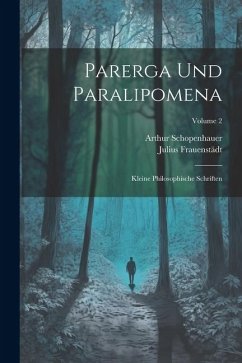 Parerga Und Paralipomena: Kleine Philosophische Schriften; Volume 2 - Schopenhauer, Arthur; Frauenstädt, Julius