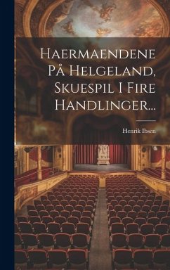 Haermaendene På Helgeland, Skuespil I Fire Handlinger... - Ibsen, Henrik