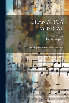 Gramática Musical: Ó, Manual Expositivo De La Teoría Del Solfeo - Pedrell, Felipe; Campano, Tomás