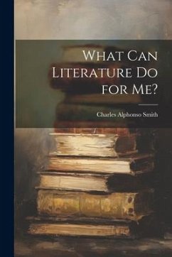 What Can Literature Do for Me? - Smith, Charles Alphonso