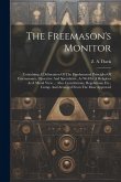 The Freemason's Monitor: Containing A Delineation Of The Fundamental Principles Of Freemasonry, Operative And Speculative, As Well In A Religio