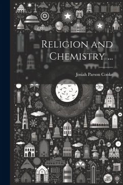 Religion and Chemistry ... - Cooke, Josiah Parson