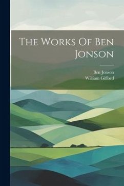 The Works Of Ben Jonson - Jonson, Ben; Gifford, William