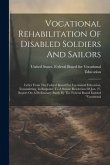 Vocational Rehabilitation Of Disabled Soldiers And Sailors: Letter From The Federal Board For Vocational Education, Transmitting, In Response To A Sen