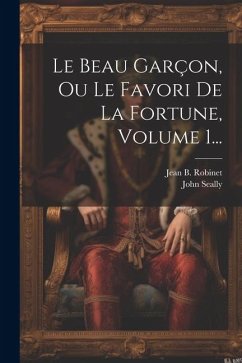 Le Beau Garçon, Ou Le Favori De La Fortune, Volume 1... - Seally, John
