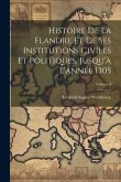 Histoire De La Flandre Et De Ses Institutions Civiles Et Politiques, Jusqu'à L'année 1305; Volume 4