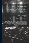 Revised Edition Of White's Penal Code: Embracing All Penal Legislation Down To And Including The Acts Of The Legislature Of 1915, Annotated In Cyclope