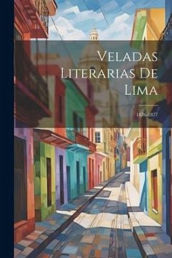 Veladas Literarias De Lima: 1876-1877 - Anonymous