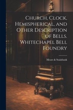 Church, Clock, Hemispherical, and Other Description of Bells. Whitechapel Bell Foundry - Stainbank, Mears