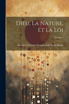 Dieu, La Nature, Et La Loi; Volume 1