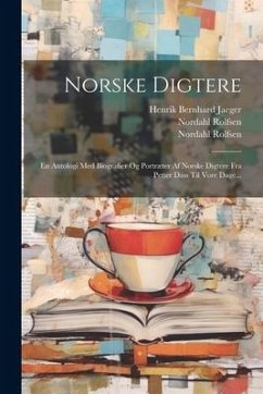 Norske Digtere: En Antologi Med Biografier Og Portræter Af Norske Digtere Fra Petter Dass Til Vore Dage... - Rolfsen, Nordahl