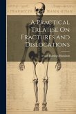 A Practical Treatise On Fractures and Dislocations