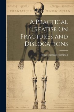 A Practical Treatise On Fractures and Dislocations - Hamilton, Frank Hastings