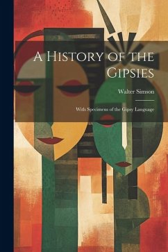 A History of the Gipsies: With Specimens of the Gipsy Language - Simson, Walter
