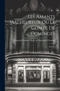 Les Amants Malheureux Ou Le Comte De Cominges: Drame...