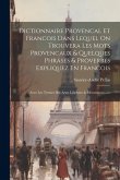 Dictionnaire Provencal Et Francois Dans Lequel On Trouvera Les Mots Provencaux & Quelques Phrases & Proverbes Expliquez En Francois: Avec Les Termes D