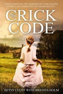 The Crick Code: A Novel Based on the Memoirs of a Girl Raised in the FLDS Community of Colorado City - Holm, Brenda; Cluff, Betsy