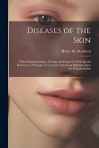 Diseases of the Skin: Their Symptomatology, Etiology and Diagnosis, With Special Reference to Principles of Treatment Including Full Indicat