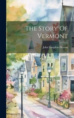 The Story Of Vermont - Heaton, John Langdon