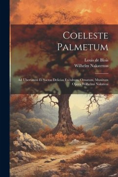 Coeleste Palmetum: Ad Ubertatem Et Sacras Delicias Excultum, Ornatum, Munitum Opera Wilhelmi Nakateni - Nakatenus, Wilhelm