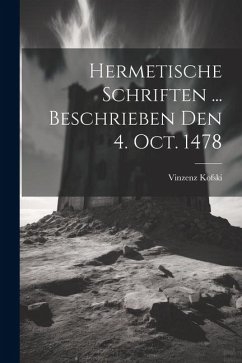 Hermetische Schriften ... Beschrieben Den 4. Oct. 1478 - Kofski, Vinzenz