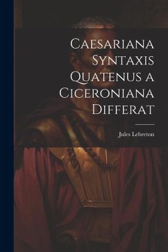 Caesariana syntaxis quatenus a Ciceroniana differat - Lebreton, Jules